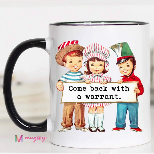 Mug with cartoon characters holding a sign and the text 'Come back with a warrant.'