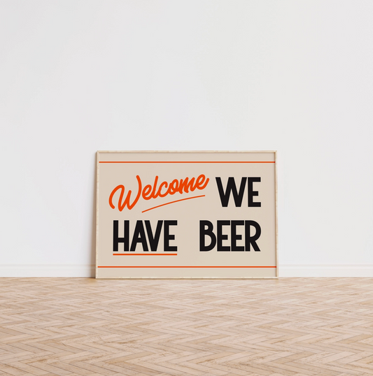 Welcome We Have Beer Wall Print