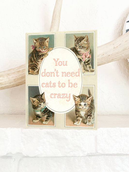 You Don't Need Cats To Be Crazy Greeting Card